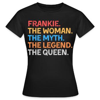 Frankie Die Frau Der Mythos Die Legende Die Königin - Frauen T-Shirt - Schwarz - Vorne - AI Model Female 172 dark (172cm)