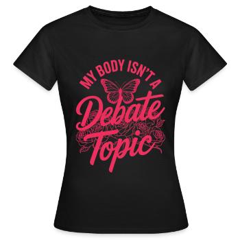 Women's Day Feminism My Body Isn't A Depate Topic - Women's T-Shirt - black - Front - AI Model Female 172 dark (172cm)