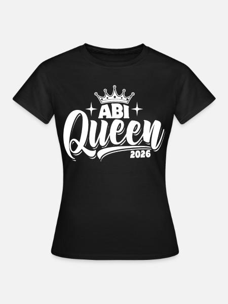 Abi Queen 2026 - Abitur - Spruch - Frauen T-Shirt - Schwarz