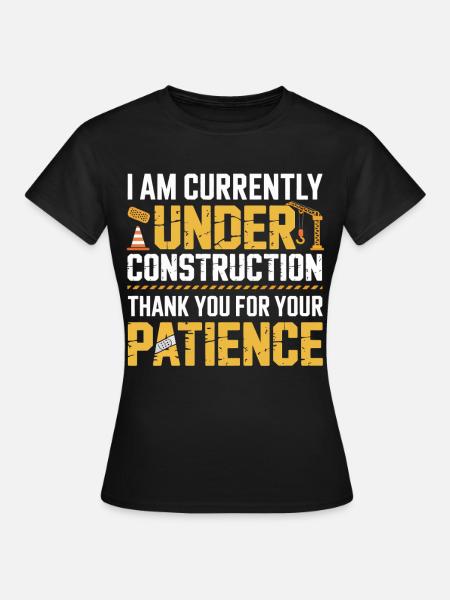 Unter Bauarbeiten Geduld Shirt - Frauen T-Shirt - Schwarz