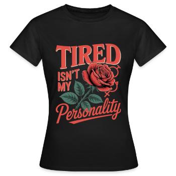 Women's Day Feminism Tired Isn't My Personality - Women's T-Shirt - black - Front - AI Model Female 172 dark (172cm)