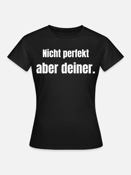 Nicht perfekt – aber deiner. - Frauen T-Shirt - Schwarz