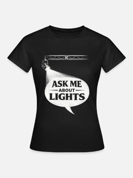 Lichttechniker Ask Me About Lights - Frauen T-Shirt - Schwarz