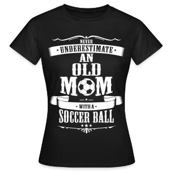 Never Underestimate An Old Mom With Soccer Ball - Women's T-Shirt - black - Front - AI Model Female 172 dark (172cm)