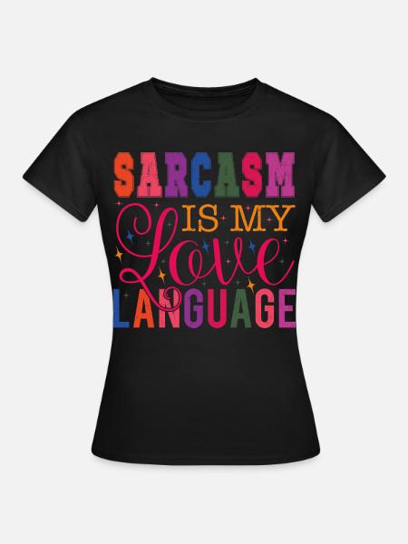 Sarcasm is my Love Language - Frauen T-Shirt - Schwarz