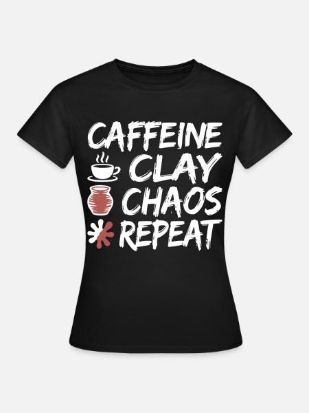 Caffeine Clay Chaos Repeat Design - Frauen T-Shirt - Schwarz