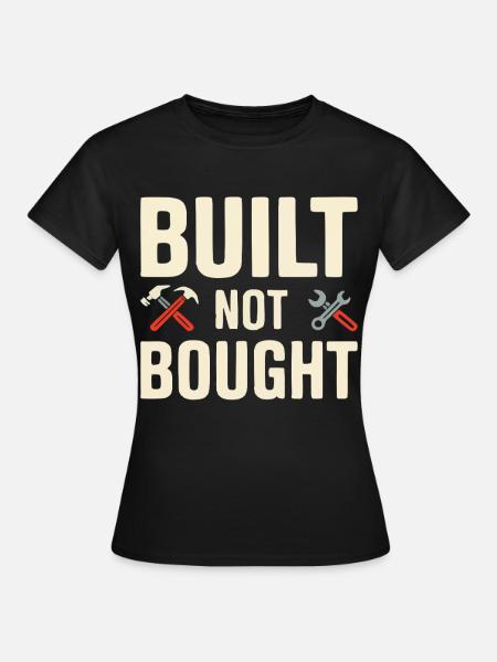 Built Not Bought Maker Statement - Frauen T-Shirt - Schwarz