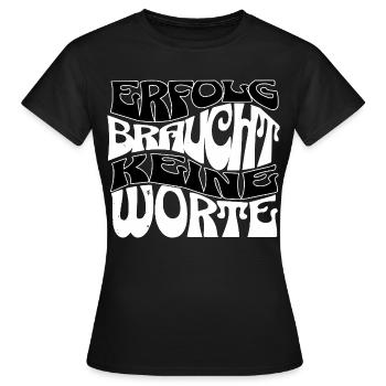 Erfolg braucht keine Worte Graffiti Wordart l - Frauen T-Shirt - Schwarz - Vorne - AI Model Female 172 dark (172cm)