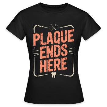 Periodontist Plaque Ends Here Dental Heath Care - Women's T-Shirt - black - Front - AI Model Female 172 dark (172cm)