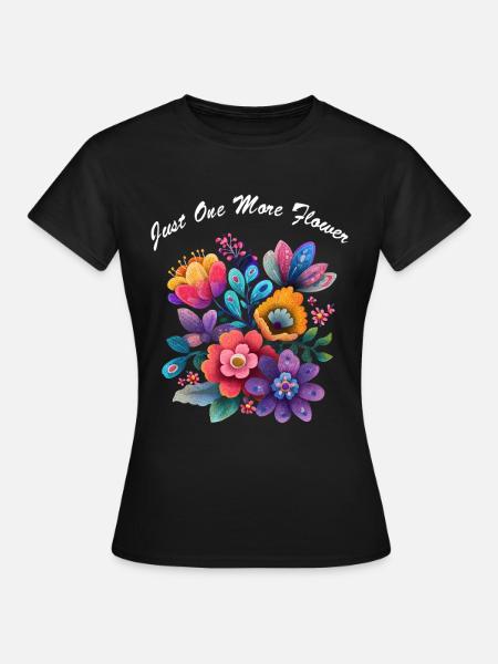 Just One More Flower Garten Blumen Gärtner - Frauen T-Shirt - Schwarz
