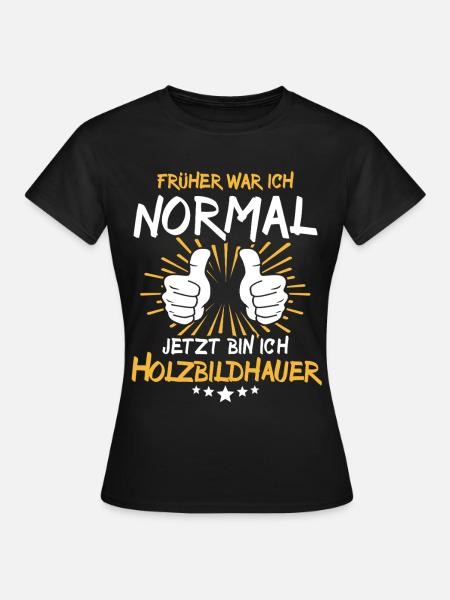 Holzbildhauer Spruch - Frauen T-Shirt - Schwarz