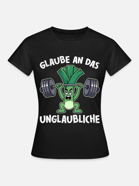 Gewichtheber GLAUBE AN DAS UNGLAUBLICH Lustig - Frauen T-Shirt - Schwarz