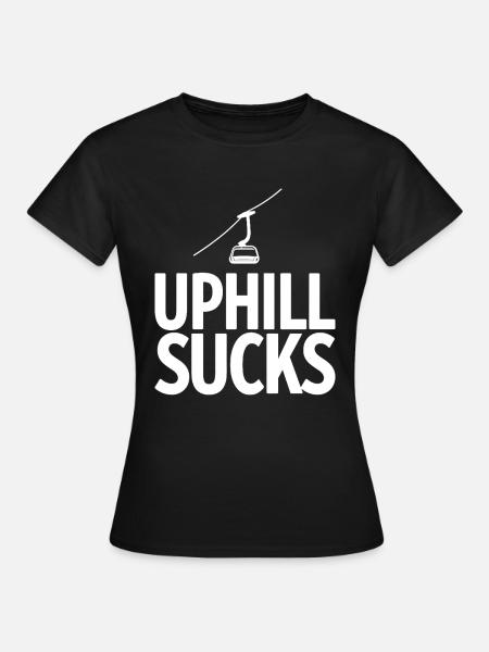 Uphill Sucks Sessellift Wintersport Statement - Frauen T-Shirt - Schwarz