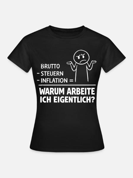 Warum Arbeite Ich Eigentlich - Frauen T-Shirt - Schwarz