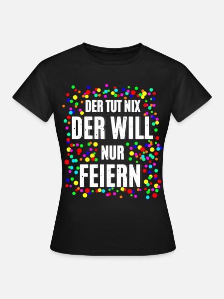 Der Will Feiern - Frauen T-Shirt - Schwarz
