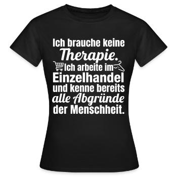 Keine Therapie – Ich arbeite im Einzelhandel - Frauen T-Shirt - Schwarz - Vorne - AI Model Female 172 dark (172cm)