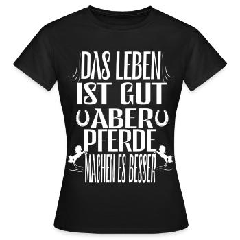 Das Leben ist gut aber Pferde machen es noch besse - Frauen T-Shirt - Schwarz - Vorne - AI Model Female 172 dark (172cm)