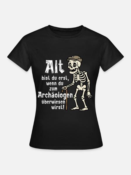 Lustiger du bist alt Spruch Archäologen Humor  - Frauen T-Shirt - Schwarz