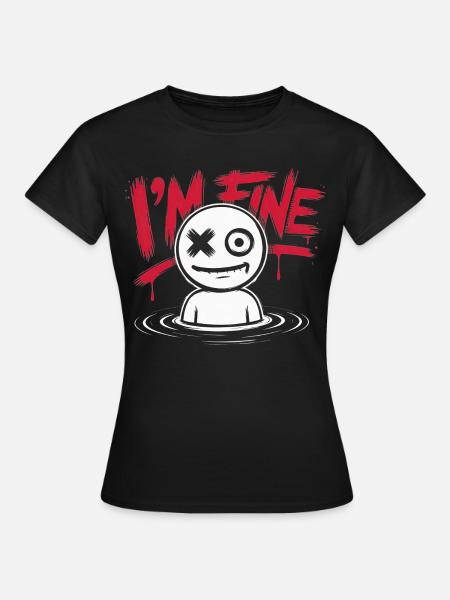 I'm fine. Everything is fine – funny saying - Women's T-Shirt - black