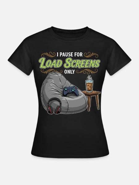 Gaming-Humor-Zitat-Pause-Ladebildschirme - Frauen T-Shirt - Schwarz
