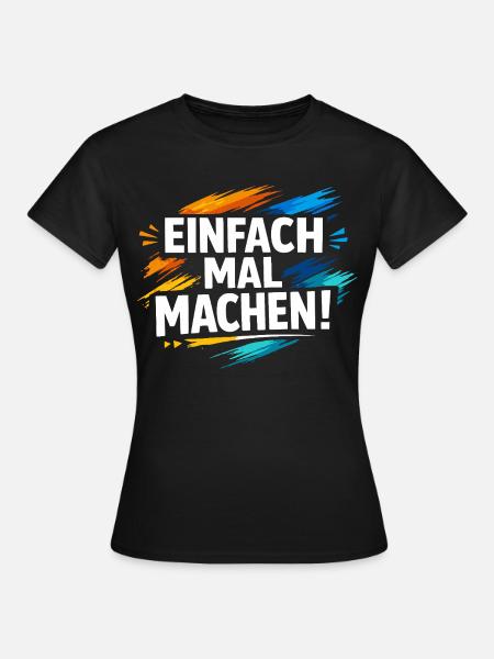 Einfach mal machen - Frauen T-Shirt - Schwarz