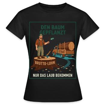 Den Baum Gepflanzt Nur Das Laub Bekommen - Frauen T-Shirt - Schwarz - Vorne - AI Model Female 172 dark (172cm)