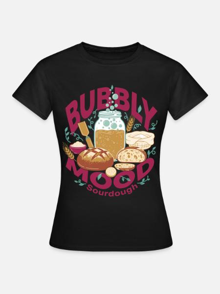 Sourdough Bubbly Mood Bread Baking Baker - Frauen T-Shirt - Schwarz