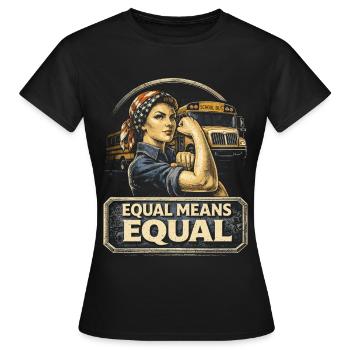 Feminismus Feministin Feminist Equal Means Equal - Frauen T-Shirt - Schwarz - Vorne - AI Model Female 172 dark (172cm)