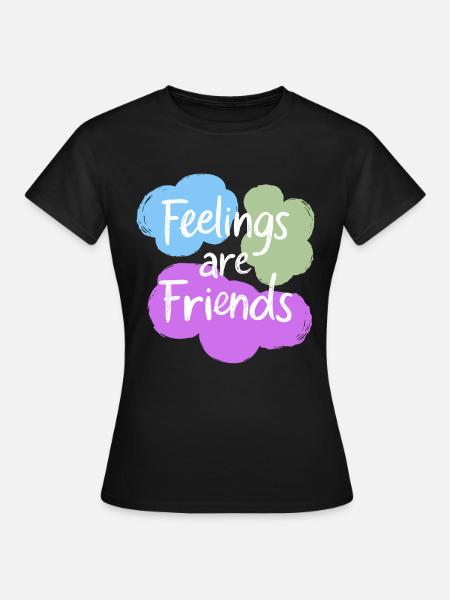 Feelings are Friends Mental Health Statement - Frauen T-Shirt - Schwarz