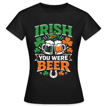 Irish You Were Beer | St Patrick's Day Wortspiel - Frauen T-Shirt - Schwarz - Vorne - AI Model Female 172 dark (172cm)