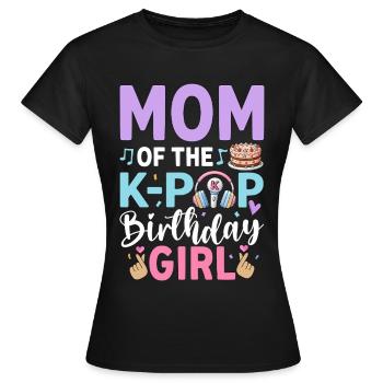 Mom Of The K-Pop Birthday Girl - Women's T-Shirt - black - Front - AI Model Female 172 dark (172cm)