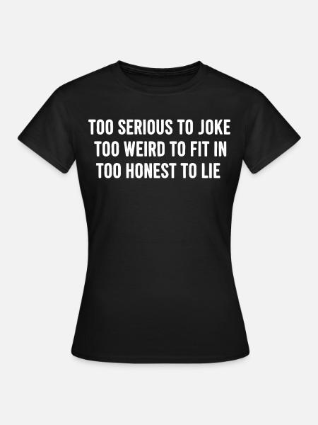Zu Ernst Zu Ehrlich Statement - Frauen T-Shirt - Schwarz