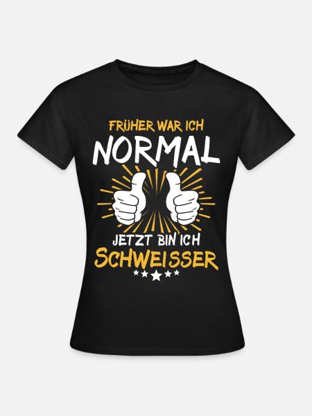 Schweisser Spruch - Frauen T-Shirt - Schwarz