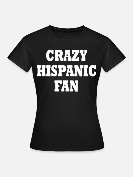 crazy hispanic fan - Frauen T-Shirt - Schwarz