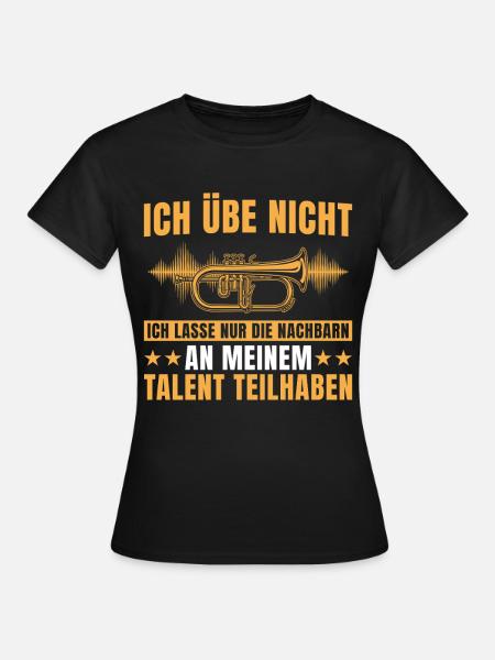 Hornist - Ich übe nicht Flügelhorn Musiker - Frauen T-Shirt - Schwarz