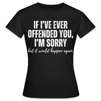 If I Ever Offended You Sorry Funny Sarcastic Humor - Women's T-Shirt - black - Front - AI Model Female 172 dark (172cm)