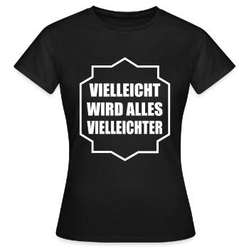 Vielleicht wird alles Vielleichter - Frauen T-Shirt - Schwarz - Vorne - AI Model Female 172 dark (172cm)