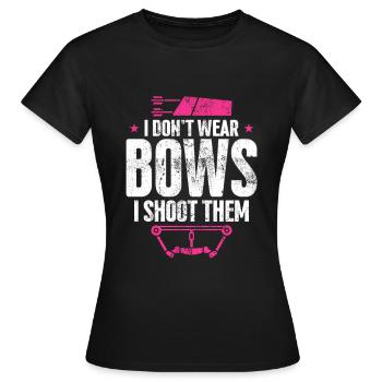 I Don’t Wear Bows I Shoot Them - Women's T-Shirt - black - Front - AI Model Female 172 dark (172cm)