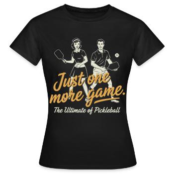 Pickleball: Nur noch ein Spiel, Spielerliebe - Frauen T-Shirt - Schwarz - Vorne - AI Model Female 172 dark (172cm)