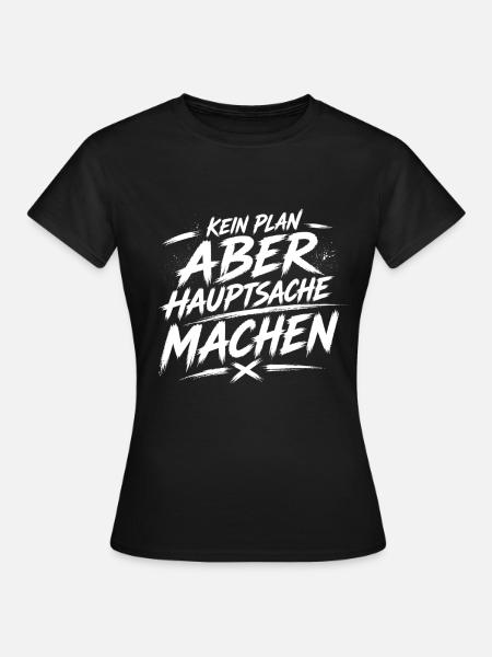 Kein Plan Aber Machen - Frauen T-Shirt - Schwarz