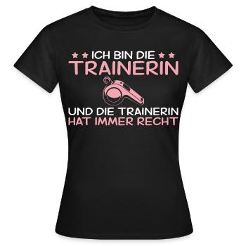 Ich bin die Trainerin - Ich habe immer Recht - Frauen T-Shirt - Schwarz - Vorne - AI Model Female 172 dark (172cm)