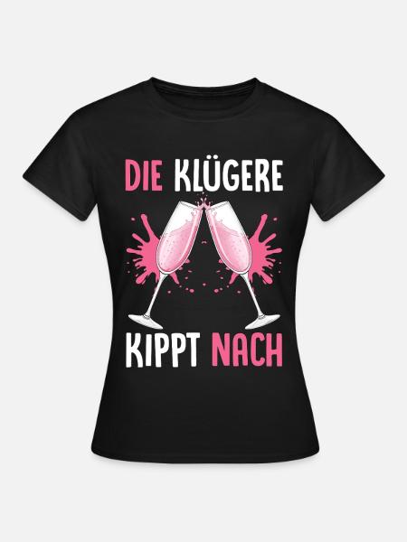 Die Klügere Kippt Nach - Frauen T-Shirt - Schwarz