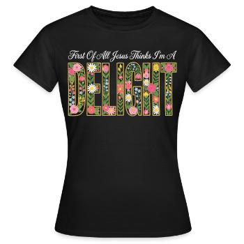 First Of All Jesus Thinks I'm A Delight - Women's T-Shirt - black - Front - AI Model Female 172 dark (172cm)