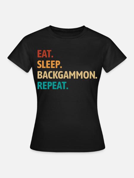 Eat Sleep Backgammon Repeat | Brettspiel - Frauen T-Shirt - Schwarz
