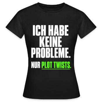 Ich habe keine Probleme Plot Twists - Frauen T-Shirt - Schwarz - Vorne - AI Model Female 172 dark (172cm)