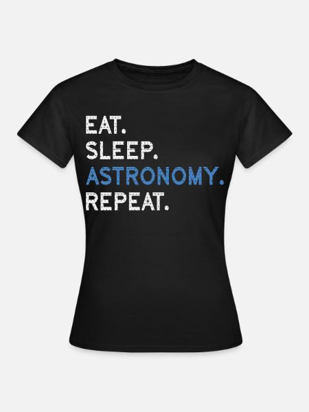 Eat Sleep Astronomy Repeat - Frauen T-Shirt - Schwarz