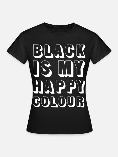 Black is my Happy Colour - Frauen T-Shirt - Schwarz