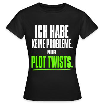 Ich habe keine Probleme nur Plot Twists - Frauen T-Shirt - Schwarz - Vorne - AI Model Female 172 dark (172cm)