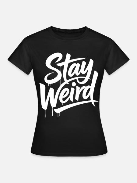 Stay Weird Graffiti Schriftzug - Frauen T-Shirt - Schwarz