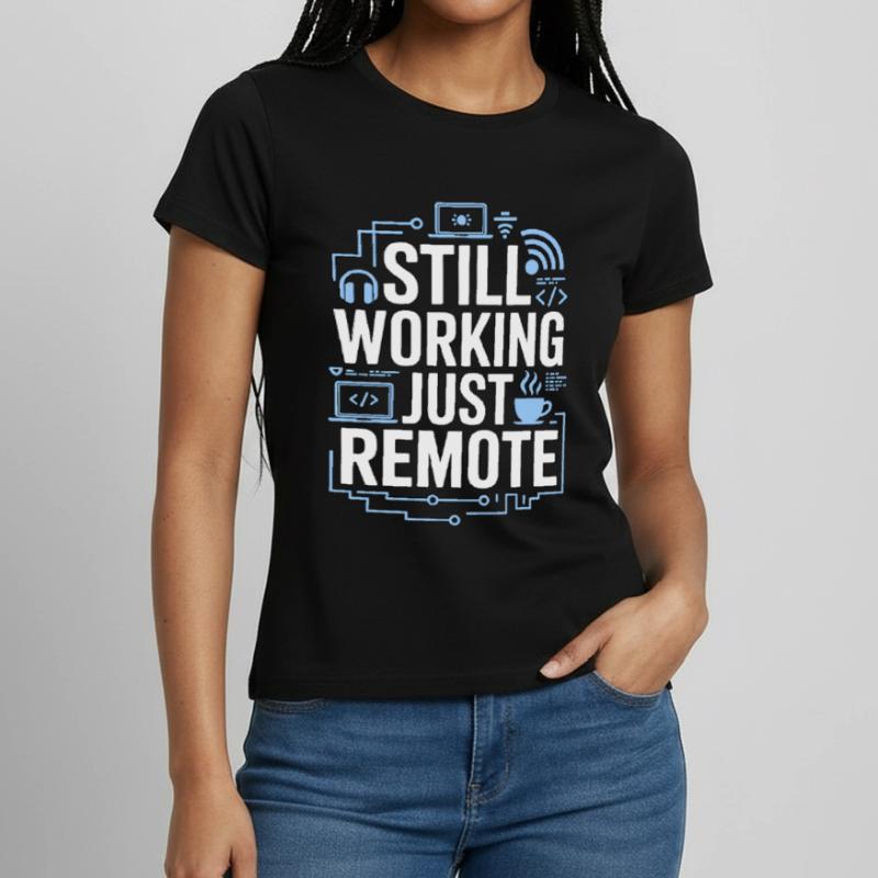 Remote Developer Still Working Remote Tech Worker Women's T-Shirt